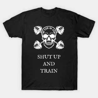 No Pain No Gain Shut Up and Train T-Shirt